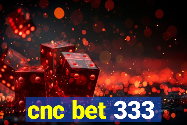 cnc bet 333